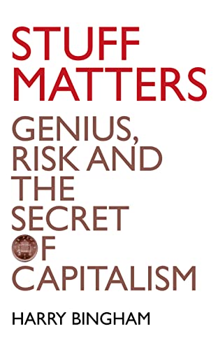 9780007260171: Stuff Matters: Genius, Risk and the Secret of Capitalism