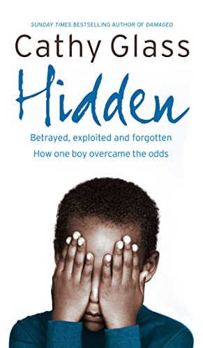 Stock image for Hidden: Betrayed, Exploited and Forgotten. How One Boy Overcame the Odds. for sale by SecondSale
