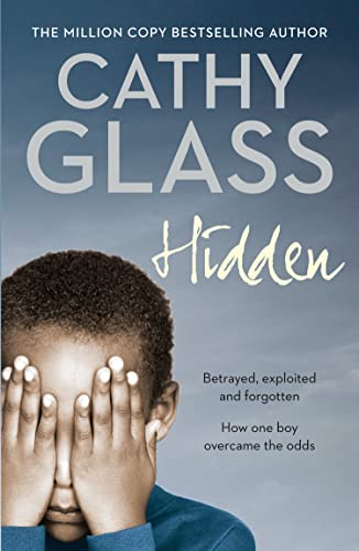 Imagen de archivo de Hidden: Betrayed, Exploited and Forgotten. How One Boy Overcame the Odds. a la venta por Zoom Books Company