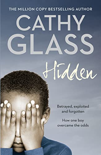 Stock image for Hidden: Betrayed, Exploited and Forgotten. How One Boy Overcame the Odds. for sale by Zoom Books Company
