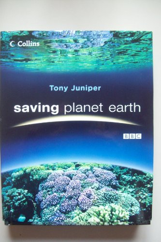 Saving Planet Earth: What Is Destroying the Earth and What You Can Do to Help (9780007261833) by Tony-juniper