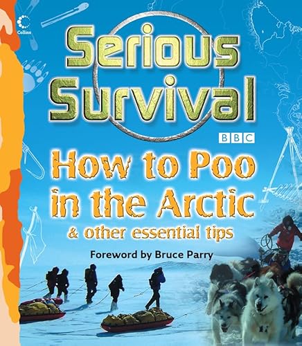 Beispielbild fr Serious Survival : How to Poo in the Arctic and Other essential tips for Explorers zum Verkauf von Better World Books