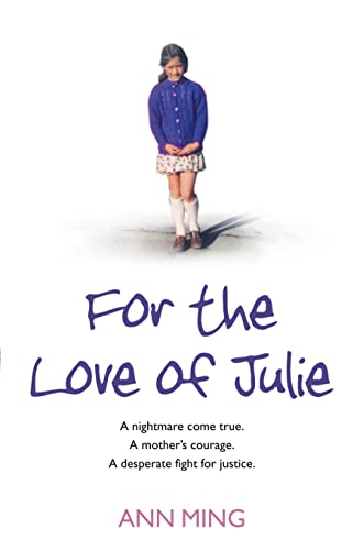 Stock image for FOR THE LOVE OF JULIE: A nightmare come true. A mother  s courage. A desperate fight for justice. for sale by WorldofBooks