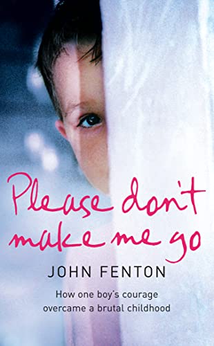 Beispielbild fr Please Don  t Make Me Go: How One Boy  s Courage Overcame A Brutal Childhood zum Verkauf von WorldofBooks