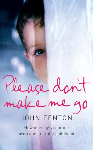 Stock image for Please Dont Make Me Go: How One Boys Courage Overcame A Brutal Childhood for sale by Reuseabook