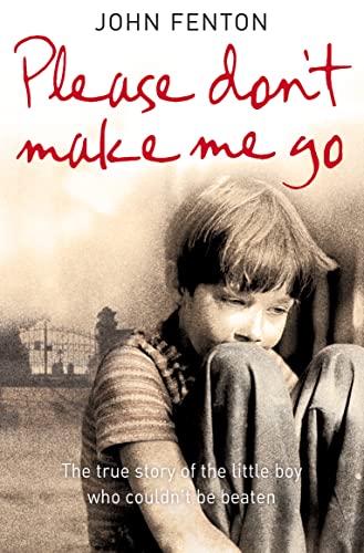 Stock image for Please Don't Make Me Go: How One Boy's Courage Overcame A Brutal Childhood for sale by ThriftBooks-Dallas