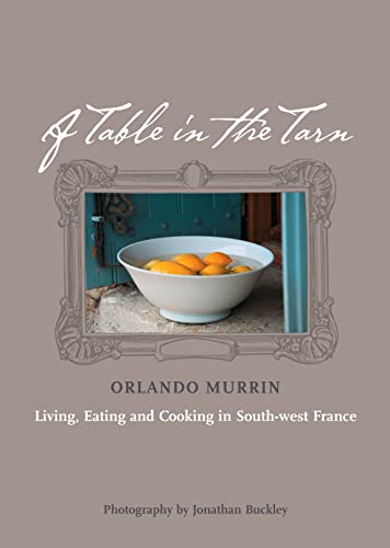 Stock image for A Table in the Tarn: Living, Eating and Cooking in South-west France for sale by St Vincent de Paul of Lane County