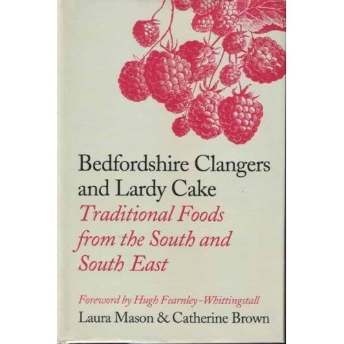 Stock image for Bedfordshire Clangers and Lardy Cake: Traditional Foods from the South and South East for sale by Aynam Book Disposals (ABD)