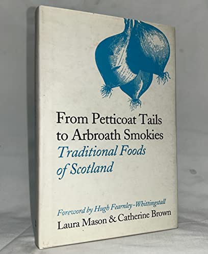 Stock image for From Petticoat Tails to Arbroath Smokies: Traditional Foods of Scotland for sale by Aynam Book Disposals (ABD)