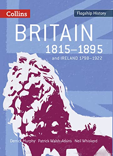 Britain 1815-1895 (Flagship History) (9780007268689) by Murphy, Derrick; Walsh-Atkins, Patrick; Whiskerd, Neil