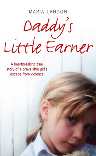 Stock image for Daddy's Little Earner: A Heartbreaking True Story of a Brave Little Girl's Escape from Violence for sale by MusicMagpie