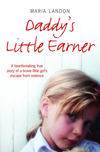 Stock image for Daddy  s Little Earner: A heartbreaking true story of a brave little girl's escape from violence for sale by WorldofBooks