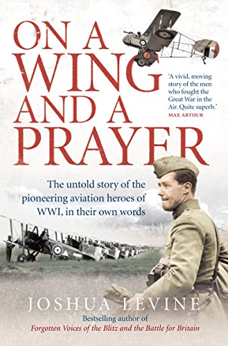 Stock image for On a Wing and a Prayer: The Untold Story of the Pioneering Aviation Heroes of WWI, in Their Own Words for sale by WorldofBooks