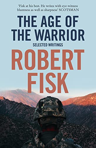 Imagen de archivo de The Age of the Warrior Selected Writings by Fisk, Robert ( Author ) Paperback a la venta por Leaf Ends