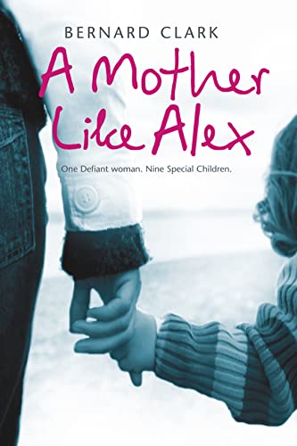 Stock image for A Mother Like Alex: One Defiant Woman. Nine Special Children. for sale by AwesomeBooks