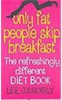 9780007272600: Only Fat People Skip Breakfast: The Refreshingly Different Diet Book