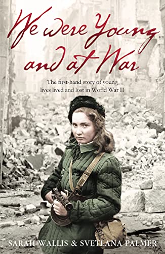 Stock image for We Were Young and at War: The First-hand Story of Young Lives Lived and Lost in World War Two for sale by SecondSale