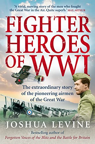 Beispielbild fr Fighter Heroes of WWI: The Extraordinary Story of the Pioneering Airmen of the Great War zum Verkauf von Once Upon A Time Books