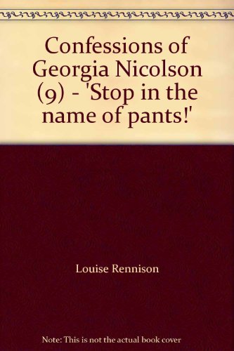 Stop in the name of pants!' (Confessions of Georgia Nicolson, Book 9) - Rennison, Louise