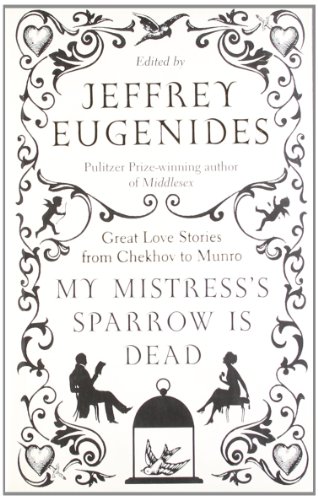 9780007276578: My Mistress’s Sparrow is Dead: Great Love Stories from Chekhov to Munro