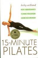 9780007277896: 15 Minute Pilates: Body Maintenance to Make You Longer, Leaner and Stronger