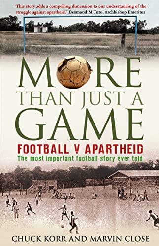 Stock image for More Than Just a Game: Football V Apartheid. Chuck Korr and Marvin Close for sale by ThriftBooks-Atlanta