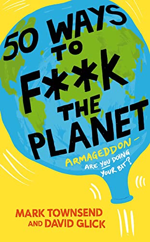 50 WAYS TO F**K THE PLANET - Mark Townsend