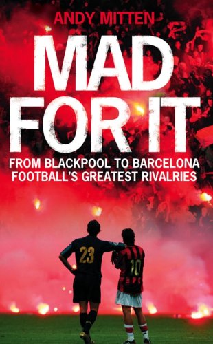 9780007280803: Mad for it: From Blackpool to Barcelona: Football’s Greatest Rivalries