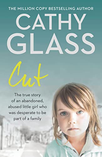 9780007280995: Cut: The True Story of an Abandoned, Abused Little Girl Who Was Desperate to Be Part of a Family