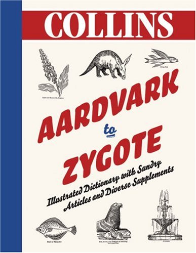 Stock image for Aardvark to Zygote: Illustrated Dictionary with Sundry Articles and Diverse Supplements for sale by AwesomeBooks