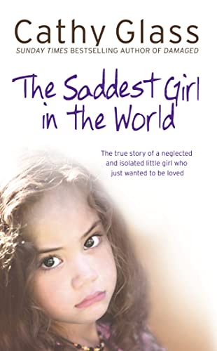 Beispielbild fr Saddest Girl in the World: The True Story of a Neglected and Isolated Little Girl Who Just Wanted to Be Loved zum Verkauf von Wonder Book
