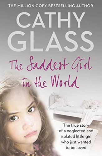 Beispielbild fr The Saddest Girl in the World: The True Story of a Neglected and Isolated Little Girl Who Just Wanted to Be Loved zum Verkauf von WorldofBooks