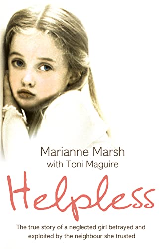 Stock image for Helpless: The true story of a neglected girl betrayed and exploited by the neighbour she trusted for sale by AwesomeBooks