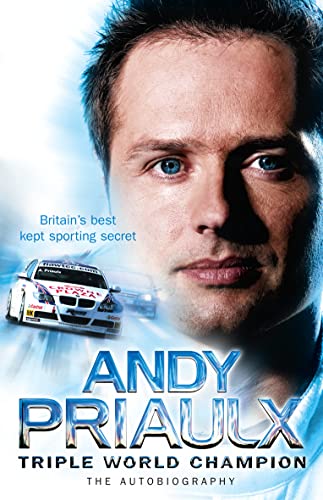 ANDY PRIAULX - TRIPLE WORLD CHAMPION - the Autobiography