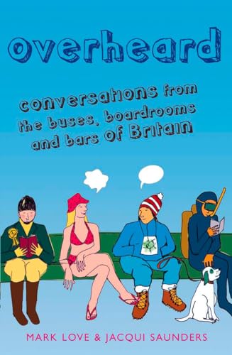 Stock image for Overheard: Conversations from the buses, boardrooms and bars of Britain for sale by Goldstone Books