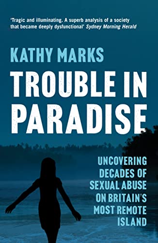 Stock image for Trouble in Paradise: Uncovering the Dark Secrets of Britains Most Remote Island for sale by AwesomeBooks