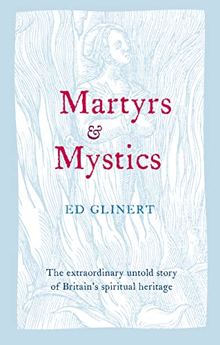 Beispielbild fr Martyrs & Mystics: The Extraordinary Untold Story of Britain's Spiritual Heritage zum Verkauf von More Than Words