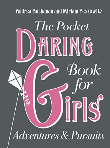 The Pocket Daring Book for Girls: Adventures and Pursuits - Andrea Buchanan, Miriam Peskowitz