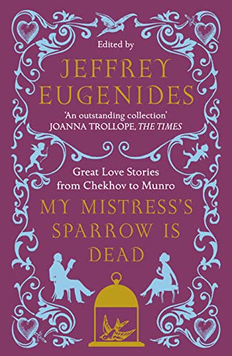 9780007291106: My Mistress’s Sparrow is Dead: Great Love Stories from Chekhov to Munro