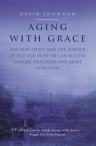 9780007291311: Aging with Grace: The Nun Study and the science of old age. How we can all live longer, healthier and more vital lives.