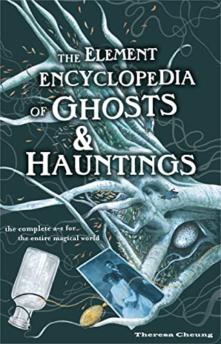 Imagen de archivo de The Element Encyclopedia of Ghosts and Hauntings: The Ultimate A-Z of Spirits, Mysteries and the Paranormal a la venta por AwesomeBooks