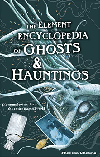Element Encyclopedia of Ghosts and Hauntings: The Ultimate A-Z of Spirits, Mysteries and the Paranormal - Francis-Cheung, Theresa