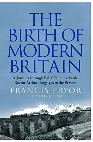 Stock image for The Birth of Modern Britain: A Journey Through Britains Remarkable Recent Archaeology for sale by WorldofBooks