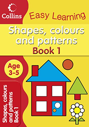 9780007300921: Shapes, Colours and Patterns: Explore all sorts of shapes, colours and patterns in this practice book for 3 to 5-year olds. (Collins Easy Learning Preschool)