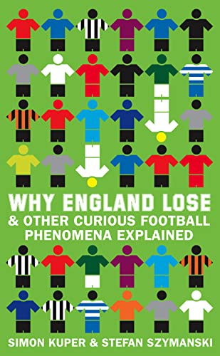 Why England Lose & Other Curious Football Phenomena Explained (9780007301119) by Simon Kuper; Stefan Szymanski