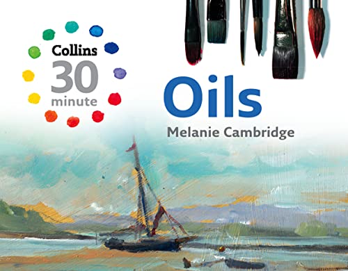 9780007301171: Oils (Collins 30-Minute Painting)