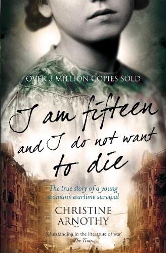 9780007303021: I am fifteen and I do not want to die: The true story of one woman’s wartime survival