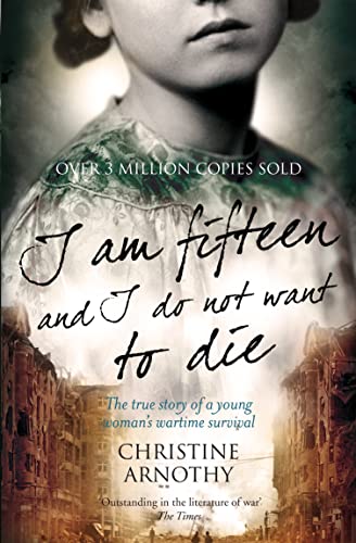 Imagen de archivo de I am Fifteen and I Do Not Want to Die: The True Story of One Woman's Wartime Survival a la venta por WorldofBooks