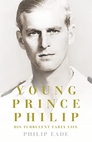 9780007305377: Young Prince Philip: His Turbulent Early Life