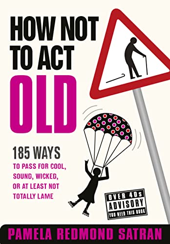 9780007306138: How Not to Act Old: 185 Ways to Pass for Cool, Sound, Wicked, or at Least Not Totally Lame